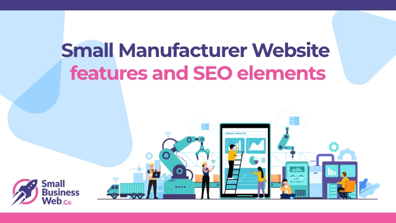 Small Manufacturing Businesses Websites Features and SEO Elements - SmallBusinessWeb